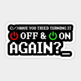 Have You Tried Turning It Off And On Again Sticker